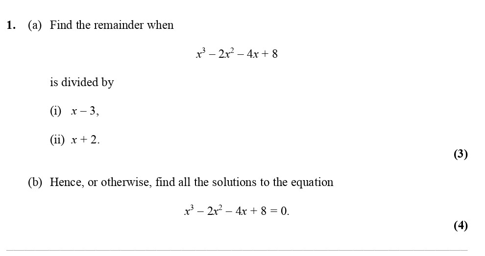 1.-(a)-Find-the-remainder-when--$$x^3---2x^2---4x-+-8$$--is-divided-by--(i)-$x---3$,--(ii)-$x-+-2$-Edexcel-A-Level Maths Pure-Question 3-2008-Paper 2.png